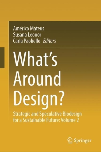 What's Around Design?: Strategic and Speculative Biodesign for a Sustainable Future: Volume 2.