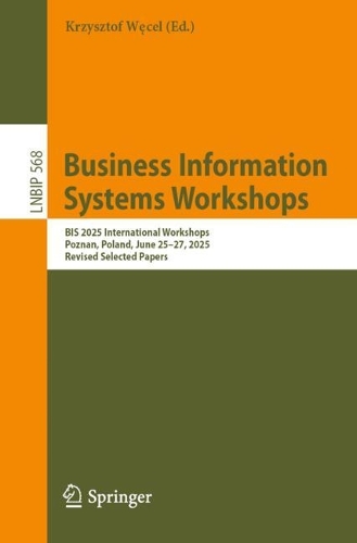 Business Information Systems Workshops: BIS 2025 International Workshops, Poznan, Poznan, June 25-27, 2025, Revised Selected Papers.
