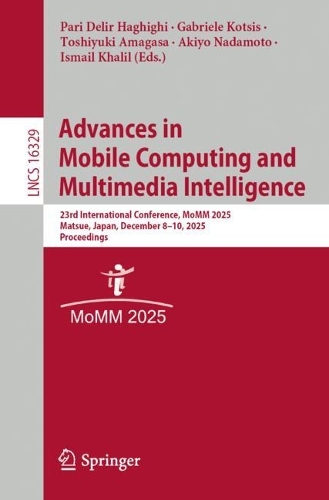 Advances in Mobile Computing and Multimedia Intelligence: 23rd International Conference, MoMM 2025, Matsue, Japan, December 8-10, 2025, Proceedings.