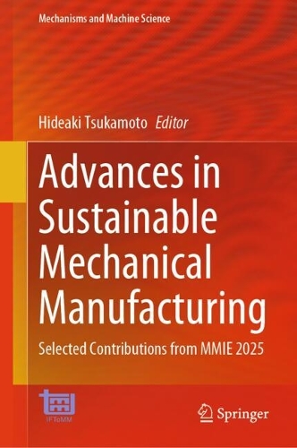 Advances in Sustainable Mechanical Manufacturing: Selected Contributions from MMIE 2025.
