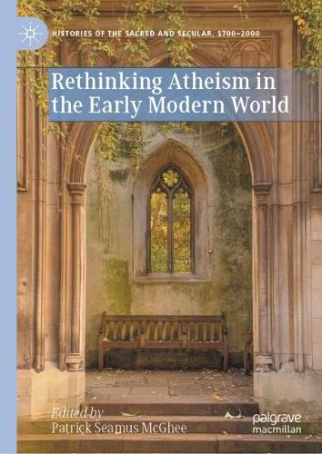 Rethinking Atheism in the Early Modern World.