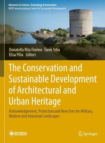 The Conservation and Sustainable Development of Architectural and Urban Heritage: Acknowledgement, Protection and New Uses for Military, Modern and Industrial Landscapes.