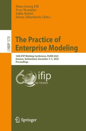 The Practice of Enterprise Modeling: 18th IFIP Working Conference, PoEM 2025, Geneva, Switzerland, December 3-5, 2025, Proceedings.