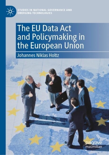The EU Data Act and Policymaking in the European Union.