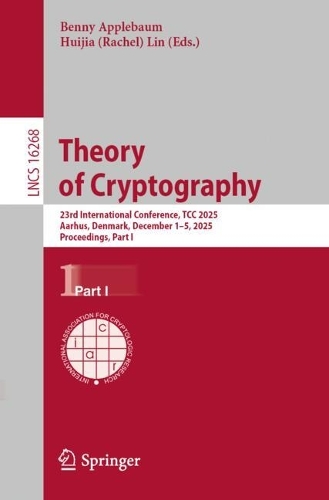 Theory of Cryptography: 23rd International Conference, TCC 2025, Aarhus, Denmark, December 1-5, 2025, Proceedings, Part I.