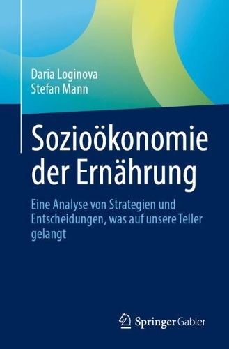 Soziooekonomie der Ernaehrung: Eine Analyse von Strategien und Entscheidungen, was auf unsere Teller gelangt.