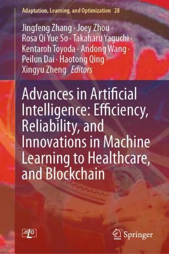 Advances in Artificial Intelligence: Efficiency, Reliability, and Innovations in Machine Learning to Healthcare, and Blockchain.