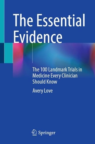 The Essential Evidence: The 100 Landmark Trials in Medicine Every Clinician Should Know.