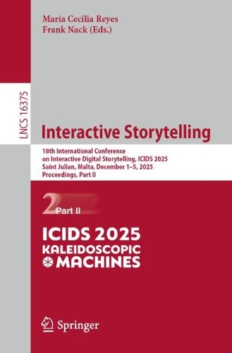 Interactive Storytelling: 18th International Conference on Interactive Digital Storytelling, ICIDS 2025, Saint Julian, Malta, December 1-5, 2025, Proceedings, Part II.