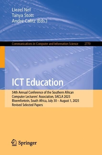 ICT Education: 54th Annual Conference of the Southern African Computer Lecturers' Association, SACLA 2025, Bloemfontein, South Africa, July 30 - August 1, 2025, Revised Selected Papers.