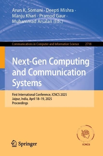 Next-Gen Computing and Communication Systems: First International Conference, ICNCS 2025, Jaipur, India, April 18-19, 2025, Proceedings.
