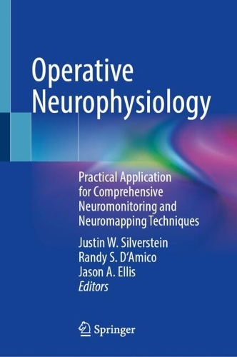 Operative Neurophysiology: Practical Application for Comprehensive Neuromonitoring and Neuromapping Techniques.