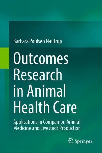 Outcomes Research in Animal Health Care: Applications in Companion Animal Medicine and Livestock Production.