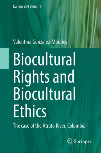 Biocultural Rights and Biocultural Ethics: The case of the Atrato River, Colombia.