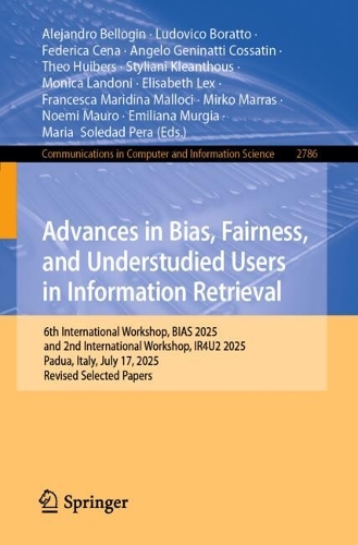Advances in Bias, Fairness, and Understudied Users in Information Retrieval: 6th International Workshop, BIAS 2025, and 2nd International Workshop, IR4U2 2025, Padua, Italy, July 17, 2025, Revised Selected Papers.