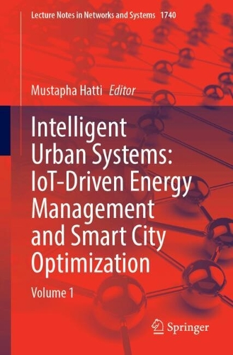 Intelligent Urban Systems: IoT-Driven Energy Management and Smart City Optimization: Volume 1.