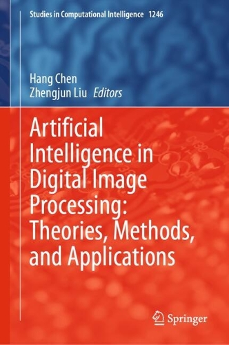 Artificial Intelligence in Digital Image Processing: Theories, Methods, and Applications.