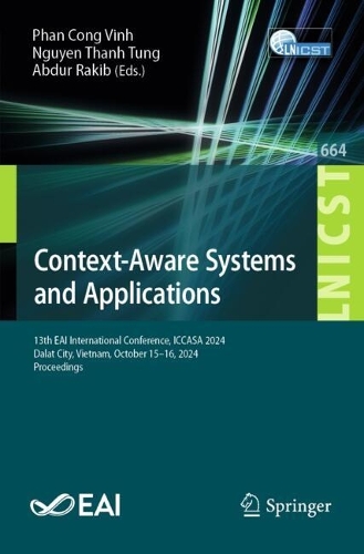 Context-Aware Systems and Applications: 13th EAI International Conference, ICCASA 2024, Dalat City, Vietnam, October 15-16, 2024, Proceedings.