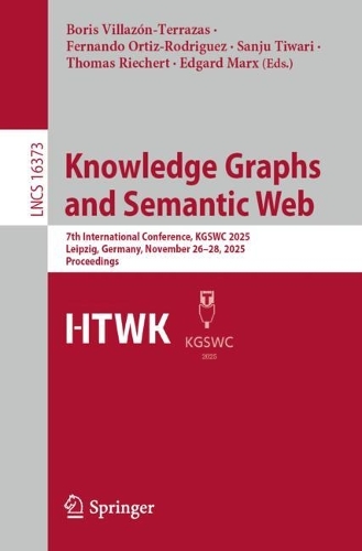 Knowledge Graphs and Semantic Web: 7th International Conference, KGSWC 2025, Leipzig, Germany, November 26-28, 2025, Proceedings.