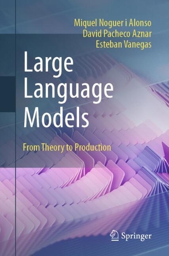 Large Language Models: From Theory to Production.