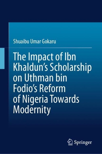 The Impact of Ibn Khaldun's Scholarship on Uthman bin Fodio's Reform of Nigeria Towards Modernity.