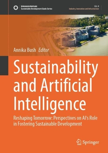 Sustainability and Artificial Intelligence: Reshaping Tomorrow: Perspectives on AI's Role in Fostering Sustainable Development.