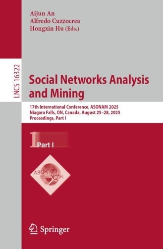 Social Networks Analysis and Mining: 17th International Conference, ASONAM 2025, Niagara Falls, ON, Canada, August 25-28, 2025, Proceedings, Part I.