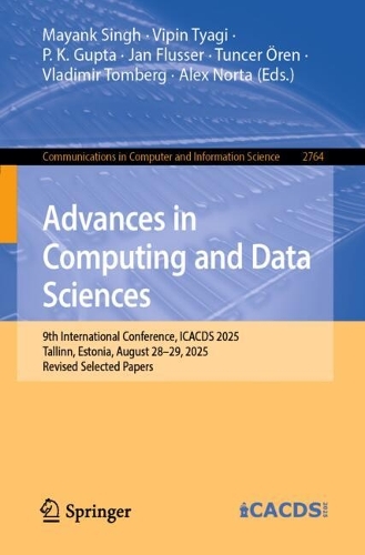 Advances in Computing and Data Sciences: 9th International Conference, ICACDS 2025, Tallinn, Estonia, August 28-29, 2025, Revised Selected Papers.