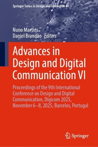 Advances in Design and Digital Communication VI: Proceedings of the 9th International Conference on Design and Digital Communication, Digicom 2025, November 6-8, 2025, Barcelos, Portugal.