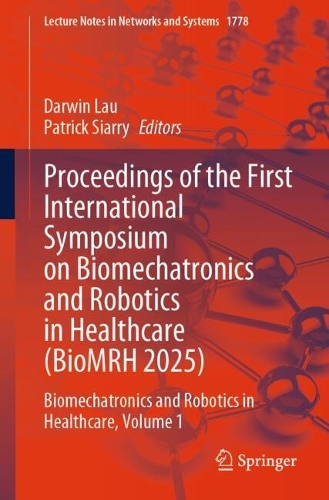 Proceedings of the First International Symposium on Biomechatronics and Robotics in Healthcare (BioMRH 2025): Biomechatronics and Robotics in Healthcare, Volume 1.