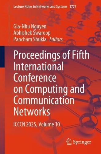 Proceedings of Fifth International Conference on Computing and Communication Networks: ICCCN 2025, Volume 10.