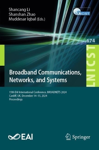 Broadband Communications, Networks, and Systems: 15th EAI International Conference, BROADNETS 2024, Cardiff, UK, December 14-15, 2024, Proceedings.