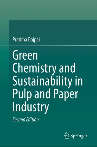 Green Chemistry and Sustainability in Pulp and Paper Industry. Second Edition 2026