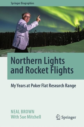 Northern Lights and Rocket Flights: My Years at Poker Flat Research Range.
