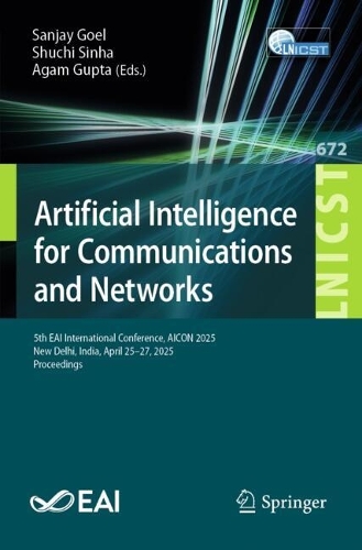 Artificial Intelligence for Communications and Networks: 5th EAI International Conference, AICON 2025, New Delhi, India, April 25-27, 2025, Proceedings.