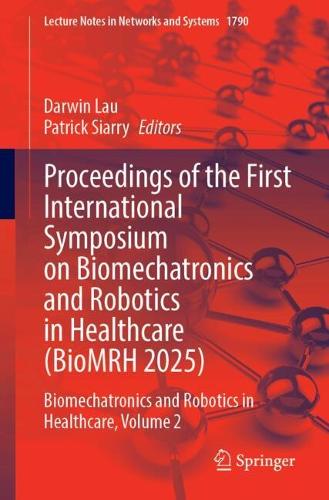 Proceedings of the First International Symposium on Biomechatronics and Robotics in Healthcare (BioMRH 2025): Biomechatronics and Robotics in Healthcare, Volume 2.