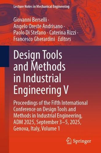 Design Tools and Methods in Industrial Engineering V: Proceedings of the Fifth International Conference on Design Tools and Methods in Industrial Engineering, ADM 2025, September 3-5, 2025, Genova, Italy, Volume 1.