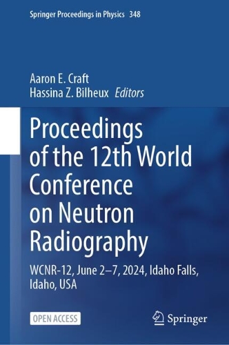 Proceedings of the 12th World Conference on Neutron Radiography: WCNR-12, June 2-7, 2024, Idaho Falls, Idaho, USA.