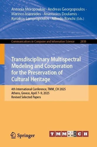 Transdisciplinary Multispectral Modeling and Cooperation for the Preservation of Cultural Heritage: 4th International Conference, TMM_CH 2025, Athens, Greece, April 7-9, 2025, Revised Selected Papers.