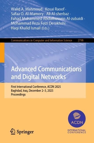 Advanced Communications and Digital Networks: First International Conference, ACDN 2025, Baghdad, Iraq, December 2-3, 2025, Proceedings.