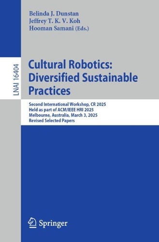 Cultural Robotics: Diversified Sustainable Practices: Second International Workshop, CR 2025, Held as part of ACM/IEEE HRI, Melbourne, Australia, March 3, 2025, Revised Selected Papers.