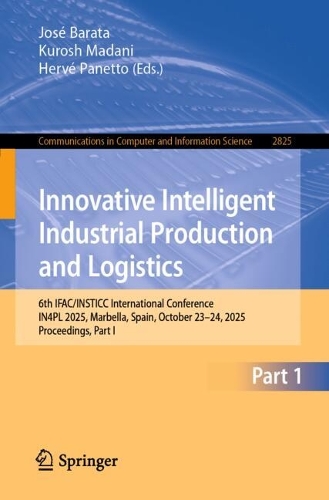 Innovative Intelligent Industrial Production and Logistics: 6th IFAC/INSTICC International Conference, IN4PL 2025, Marbella, Spain, October 23-24, 2025, Proceedings, Part I.