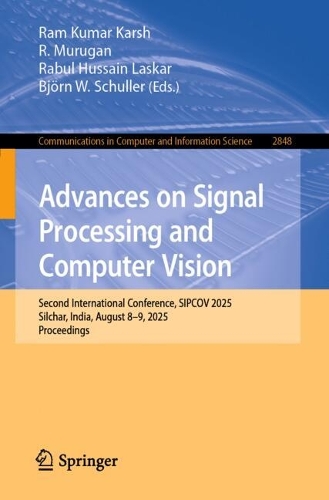 Advances on Signal Processing and Computer Vision: Second International Conference, SIPCOV 2025, Silchar, India, August 8-9, 2025, Proceedings.
