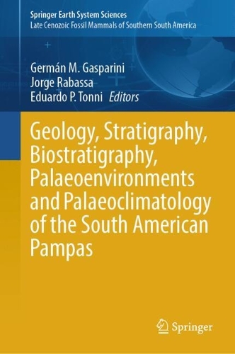 Geology, Stratigraphy, Biostratigraphy, Palaeoenvironments and Palaeoclimatology of the South American Pampas.