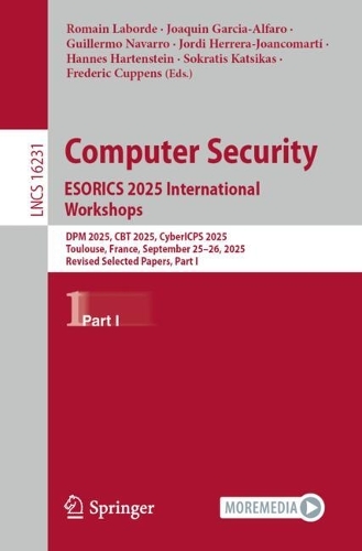 Computer Security. ESORICS 2025 International Workshops: DPM 2025, CBT 2025, CyberICPS 2025, Toulouse, France, September 25-26, 2025, Revised Selected Papers, Part I.