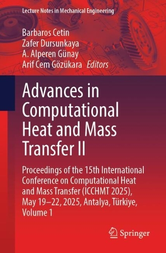 Advances in Computational Heat and Mass Transfer II: Proceedings of the 15th International Conference on Computational Heat and Mass Transfer (ICCHMT 2025), May 19-22, 2025, Antalya, Tuerkiye, Volume 1.