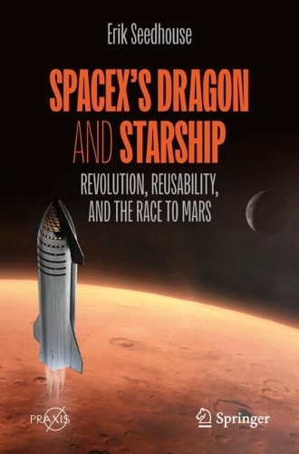 SpaceX's Dragon and Starship: Revolution, Reusability, and the Race to Mars. Second Edition 2026