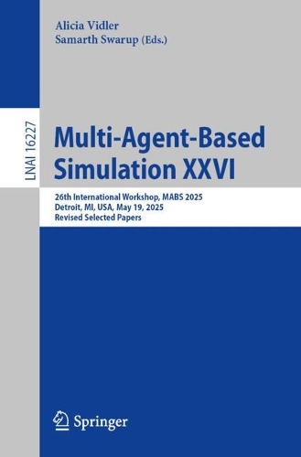 Multi-Agent-Based Simulation XXVI: 26th International Workshop, MABS 2025, Detroit, MI, USA, May 19, 2025, Revised Selected Papers.