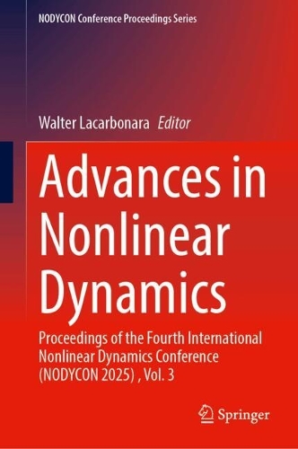Advances in Nonlinear Dynamics: Proceedings of the Fourth International Nonlinear Dynamics Conference (NODYCON 2025) , Volume 3.