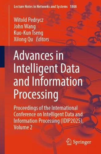 Advances in Intelligent Data and Information Processing: Proceedings of the International Conference on Intelligent Data and Information Processing (IDIP2025), Volume 2.